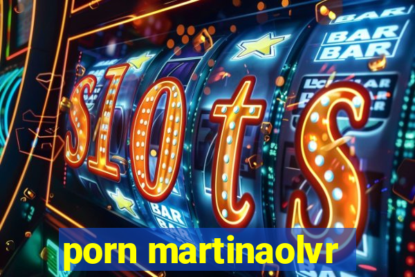 porn martinaolvr